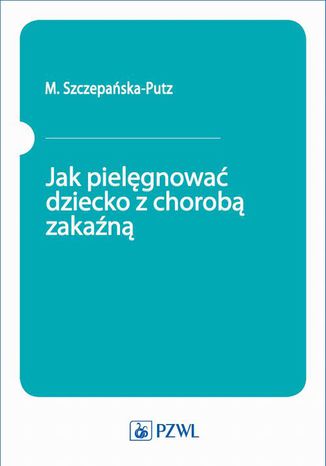 Jak pielgnowa dziecko z chorob zakan M. Szczepaska-Putz - okadka ebooka