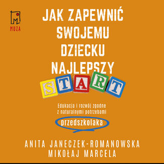 Okładka: Jak zapewnić swojemu dziecku najlepszy start. Edukacja i rozwój zgodne z naturalnymi potrzebami przedszkolaka