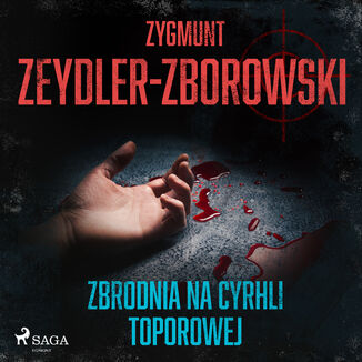 Zbrodnia na Cyrhli Toporowej Zygmunt Zeydler-Zborowski - okadka audiobooka MP3
