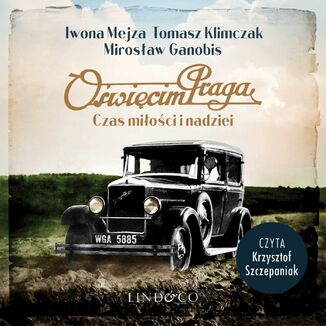 Oświęcim Praga. Czas miłości i nadziei Iwona Mejza, Tomasz Klimczak, Mirosław Ganobis - okładka audiobooka MP3