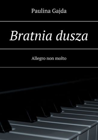 Bratnia dusza. Allegro non molto Gajda Paulina - okadka audiobooka MP3