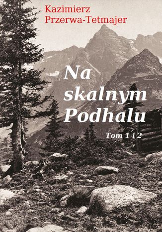 Okładka książki Na skalnym Podhalu. Tom 1 i 2