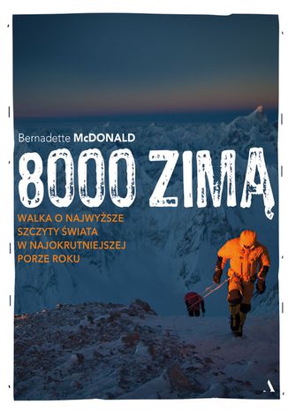 8000 zimą. Walka o najwyższe szczyty świata w najokrutniejszej porze roku  Bernadette McDonald - okładka książki
