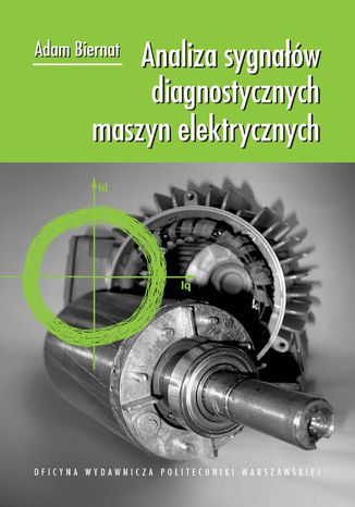 Analiza sygnałów diagnostycznych maszyn elektrycznych Adam Biernat - okładka ebooka