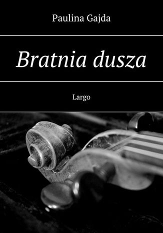 Bratnia dusza. Largo Gajda Paulina - okadka audiobooks CD