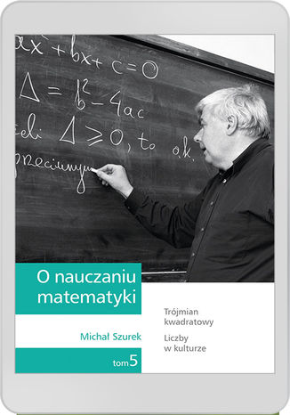O nauczaniu matematyki. Wykady dla nauczycieli i studentw. Tom 5 M. Szurek - okadka ebooka