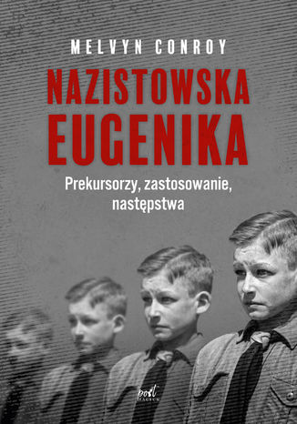 Nazistowska eugenika. Prekursorzy, zastosowanie, nastpstwa Melvyn Conroy - okadka ebooka