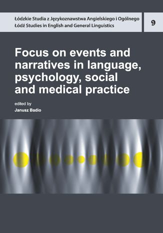 Focus on events and narratives in language, psychology, social and medical practice Janusz Badio - okładka książki