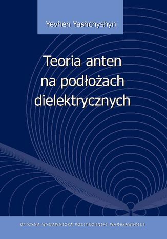 Teoria anten na podoach dielektrycznych Yevhen Yashchyshyn - okadka ebooka