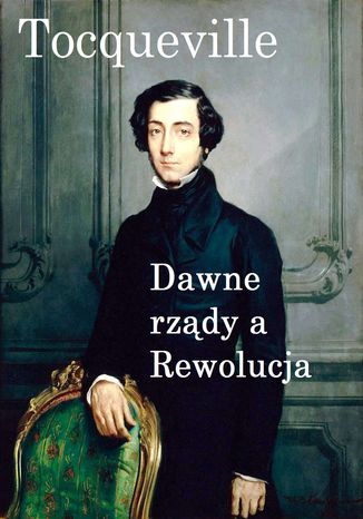 Dawne rządy a Rewolucja Alexis de Tocqueville - okładka ebooka