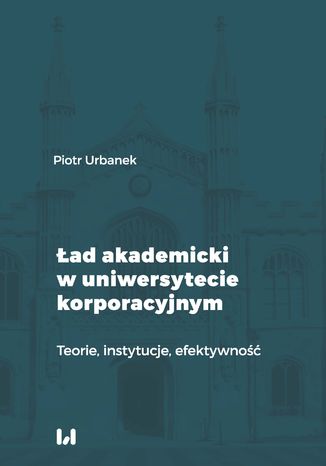 Ład akademicki w uniwersytecie korporacyjnym. Teorie, instytucje, efektywność Piotr Urbanek - okładka audiobooks CD