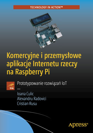 Okładka książki Komercyjne i przemysłowe aplikacje Internetu rzeczy na Raspberry Pi. Prototypowanie rozwiązań IoT
