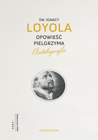 Opowie Pielgrzyma. Autobiografia Ignacy Loyola - okadka ebooka