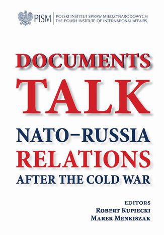 Documents talk: Nato-Russia relations after the Cold War Robert Kupiecki, Marek Menkiszak - okładka ebooka