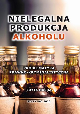 Nielegalna produkcja alkoholu. Problematyka prawno-kryminalistyczna Edyta Mucha - okadka audiobooks CD