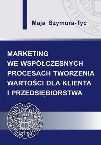 Marketing we wspczesnych procesach tworzenia wartoci dla klienta i przedsibiorstwa Maja Szymura-Tyc - okadka ebooka