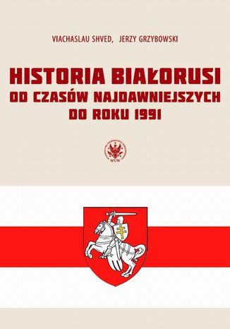 Historia Biaorusi od czasw najdawniejszych do roku 1991 Jerzy Grzybowski, Viachaslau Shved - okadka ebooka