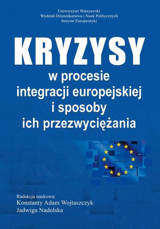Okładka:Kryzysy w procesie integracji europejskiej i sposoby ich przezwyciężania 