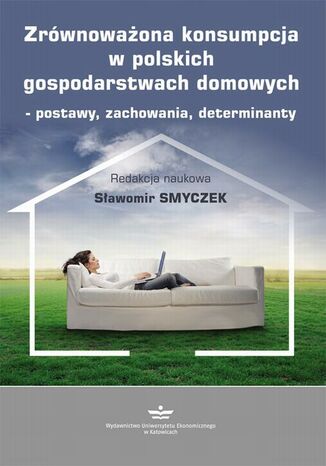 Zrównoważona konsumpcja w polskich gospodarstwach domowych - postawy, zachowania, determinanty