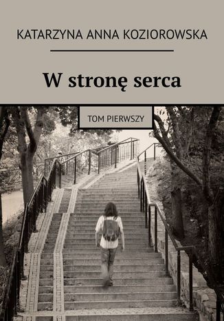 W stronę serca. Tom I