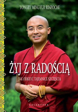 Żyj z radością. Jak odkryć tajemnice szczęścia Yongey Mingyur Rinpoche - okładka ebooka
