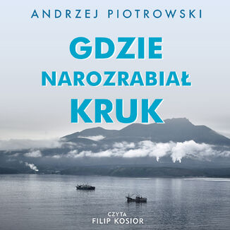 Okładka: Gdzie narozrabiał kruk. Wyspiarski świat Sachalina i Kurylów