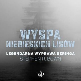 Wyspa niebieskich lisw. Legendarna wyprawa Beringa Stephen R. Bown - okadka audiobooka MP3
