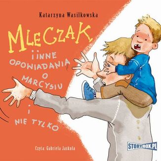 Mleczak i inne opowiadania o Marcysiu i nie tylko Katarzyna Wasilkowska - okadka audiobooka MP3
