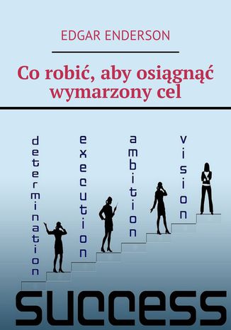 Co robić, aby osiągnąć wymarzony cel