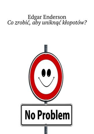Co zrobić, aby uniknąć kłopotów?