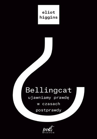 Bellingcat: ujawniamy prawd w czasach postprawdy Eliot Higgins - okadka ebooka