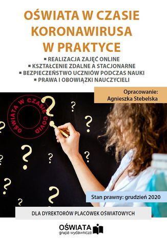 OŚWIATA W CZASIE KORONAWIRUSA W PRAKTYCE - Realizacja zajęć online - Kształcenie zdalne a stacjonarne - Bezpieczeństwo uczniów podczas nauki - Prawa i obowiązki nauczycieli