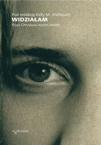 Widziaam. Pasja Chrystusa oczami kobiet Kelly M Wahlquist - okadka audiobooka MP3