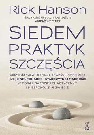 SIEDEM PRAKTYK SZCZʦCIA. Osi�gnij wewn�trzny spok�j i harmoni� dzi�ki neuronauce i staro�ytnej m�dro�ci w coraz bardziej chaotycznym i niespokojnym �wiecie Rick Hanson - ok�adka audiobooka MP3
