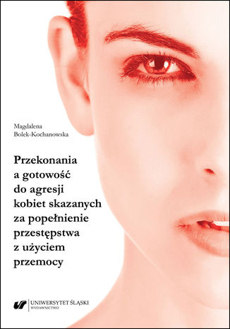 Przekonania a gotowo do agresji kobiet skazanych za popenienie przestpstwa z uyciem przemocy Magdalena Bolek-Kochanowska - okadka audiobooks CD
