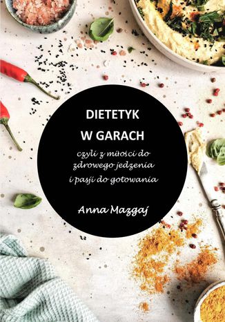 Dietetyk w garach, czyli z mioci do zdrowego jedzenia i pasji do gotowania Anna Mazgaj - okadka ebooka