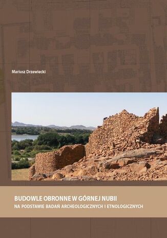 Budowle obronne w Górnej Nubii na podstawie badań archeologicznych i etnologicznych