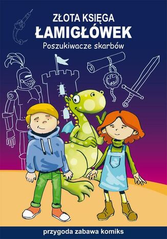 Złota księga łamigłówek. Poszukiwacze skarbów. Przygoda, zabawa, komiks
