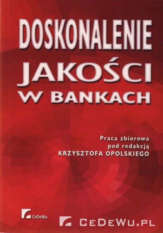 Doskonalenie jakości w bankach. Rozdział 2. Jakość - podstawy teoretyczne i terminologiczne