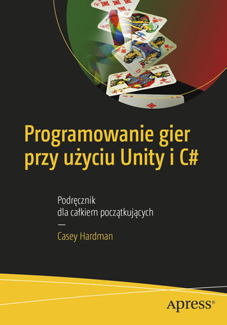 Okładka książki Programowanie gier przy użyciu Unity i C#. Podręcznik dla całkiem początkujących