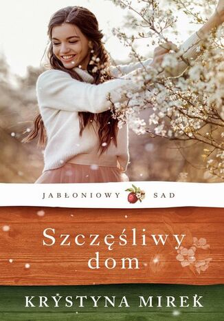 Okładka:Jabłoniowy sad Szczęśliwy dom 