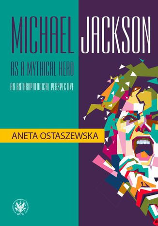 Michael Jackson as a mythical hero an anthropological perspective Aneta Ostaszewska - okadka ebooka