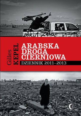 Arabska droga cierniowa. Dziennik 2011-2013 Kepel Gilles - okładka książki