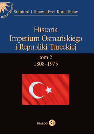 Historia Imperium Osmańskiego i Republiki Tureckiej Tom 2 1808-1975