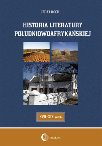 Historia literatury południowoafrykańskiej literatura afrikaans (XVII-XIX WIEK) Jerzy Koch - okładka książki