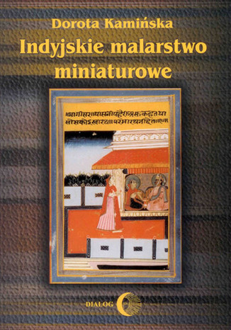 Indyjskie malarstwo miniaturowe Dorota Kamińska - okładka książki