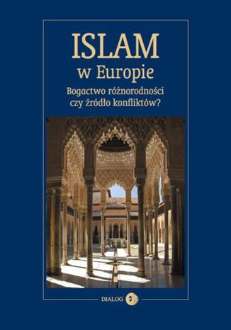 Islam w Europie. Bogactwo różnorodności czy źródło konfliktów? Praca zbiorowa - okładka książki