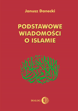 Podstawowe wiadomości o islamie Janusz Danecki - okładka książki