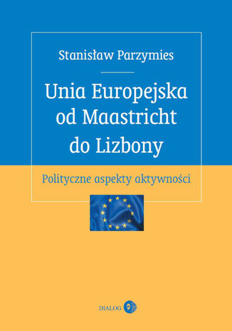 Unia Europejska od Maastricht do Lizbony Parzymies Stanisław - okładka książki