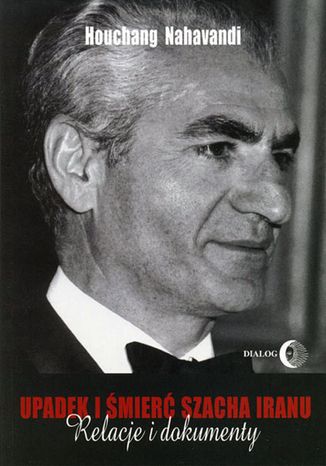Upadek i śmierć szacha Iranu Nahavandi Houchang - okładka książki